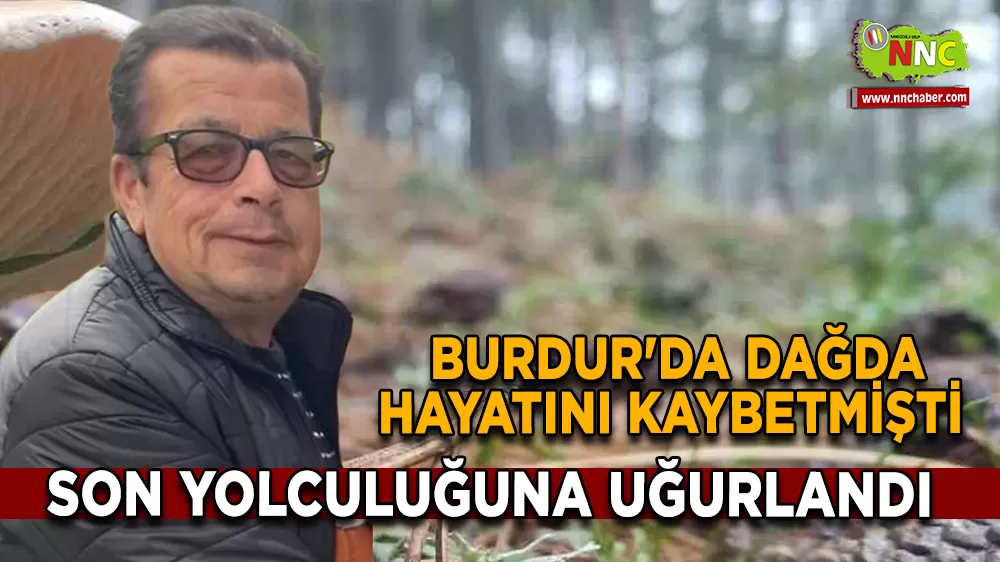 Burdur'da 3. Dağda Hayatını Kaybetmişti… Son Yolculuğuna Uğurlandı