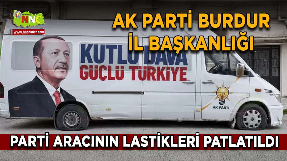 Burdur'da AK Parti Aracının Lastikleri Patlatıldı