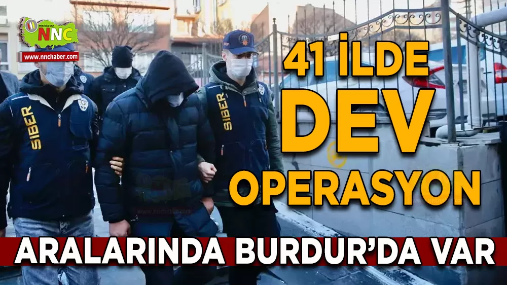 Burdur'da Dahil 41 İlde Dev Operasyon