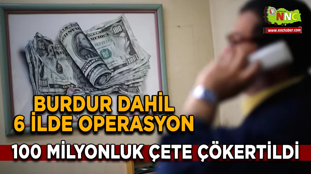Burdur da Dahil 6 İlde Operasyon Yapıldı