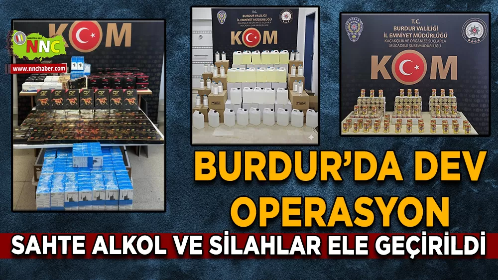 Burdur’da dev operasyon Sahte alkol ve silahlar ele geçirildi