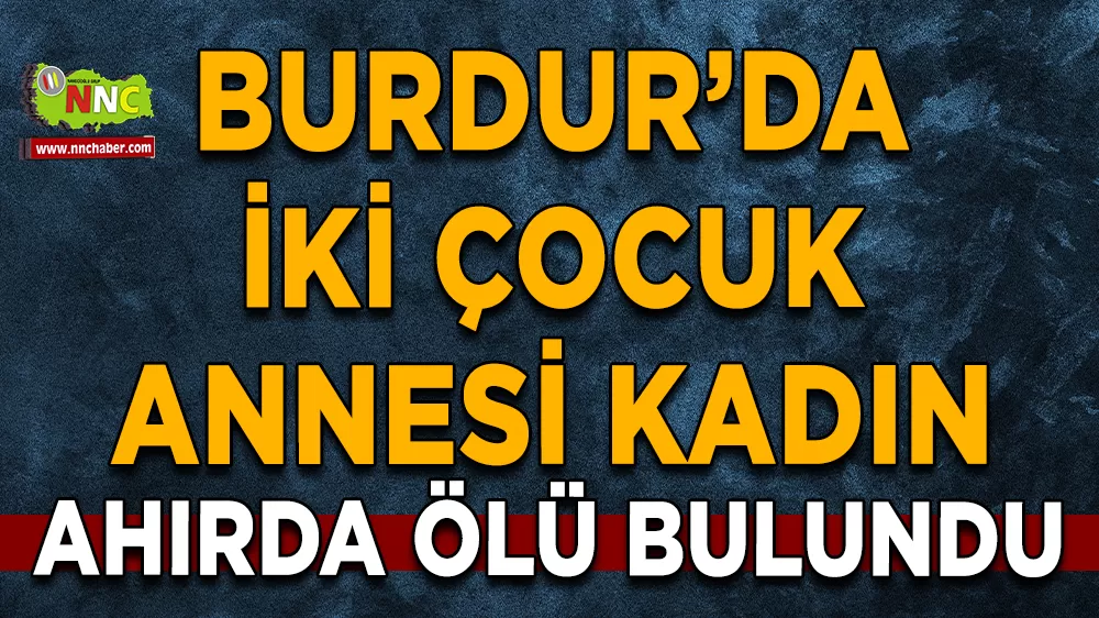 Burdur'da genç kadın ölü bulundu