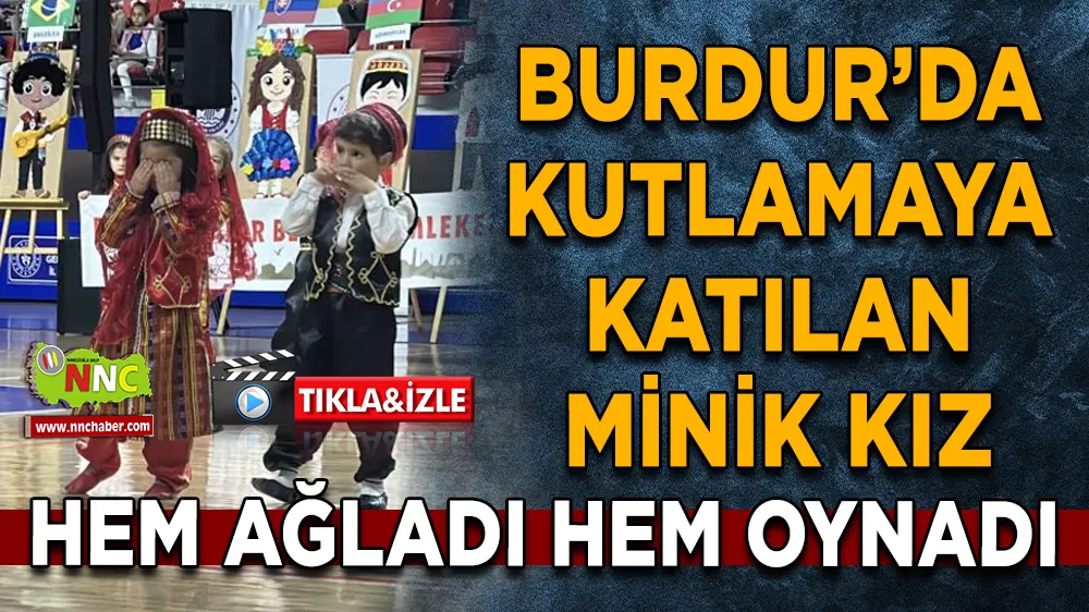 Burdur'da kutlamaya katılan minik kız hem ağladı hem oynadı