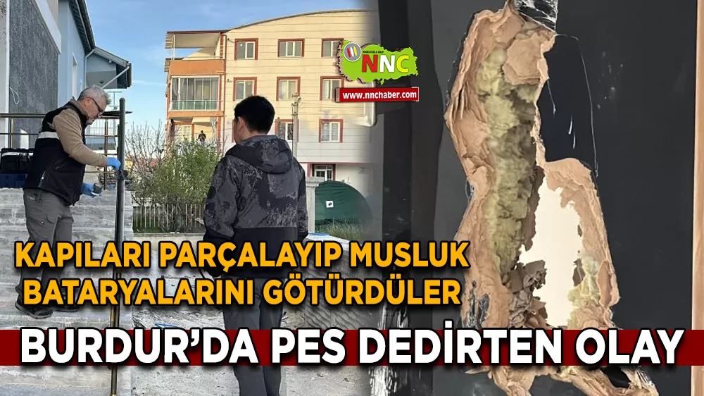 Burdur’da pes dedirten olay Kapıları parçalayıp musluk bataryalarını götürdüler