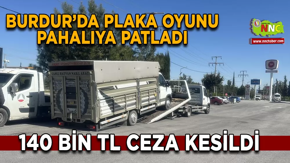 Burdur’da Plaka Oyunu Pahalıya Patladı 140 Bin TL Ceza Kesildi