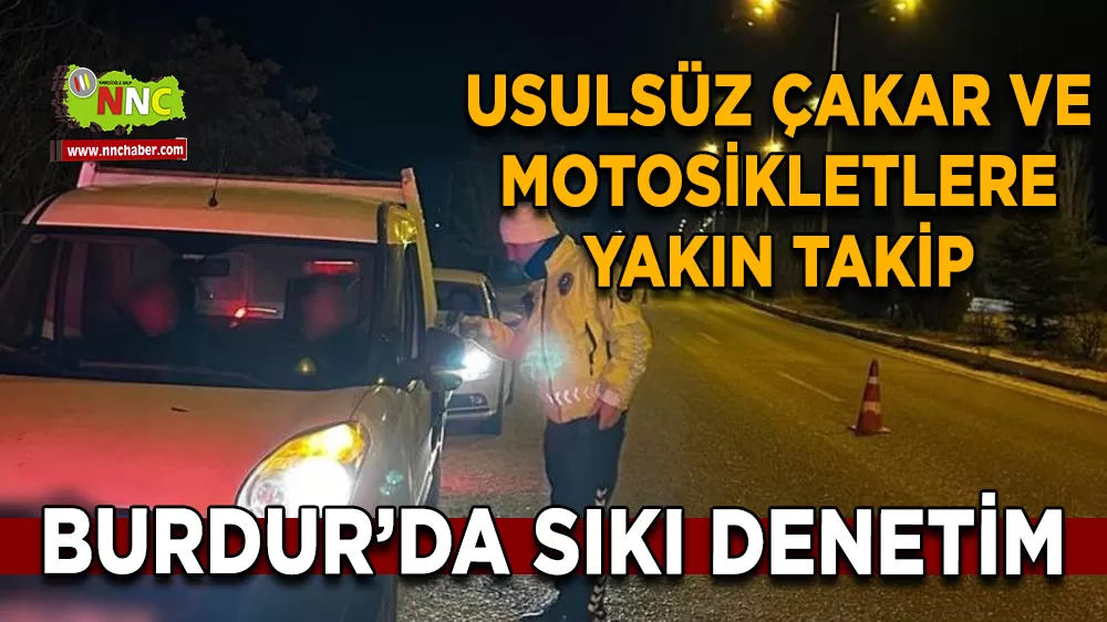 Burdur’da sıkı denetim Usulsüz çakar ve motosikletlere yakın takip