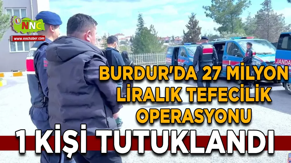 Burdur’da tefecilik operasyonu 1 şüpheli tutuklandı