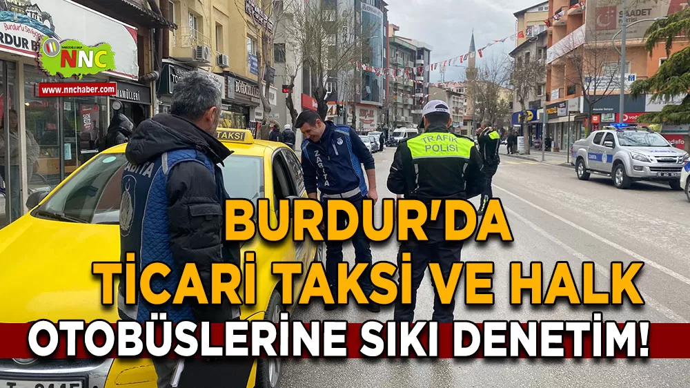 Burdur'da ticari taksi ve halk otobüslerine sıkı denetim! 