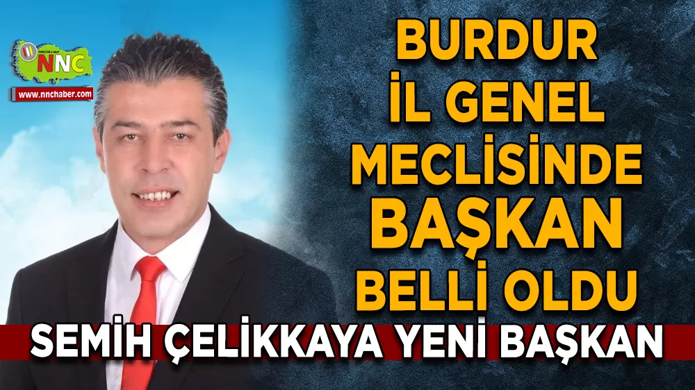 Burdur İl Genel Meclisinde başkan belli oldu Semih Çelikkaya yeni başkan 