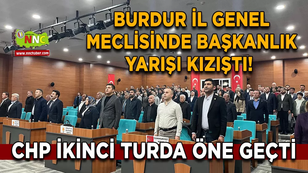 Burdur İl Genel Meclisinde başkanlık yarışı kızıştı! MHP adayı çekildi CHP ikinci turda öne geçti