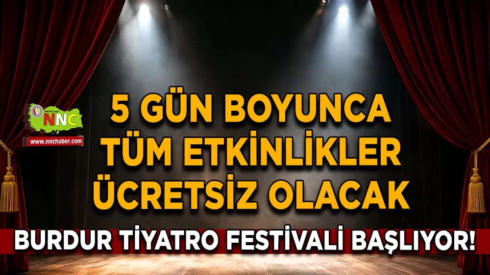 Burdur tiyatro festivali başlıyor! 5 gün boyunca tüm etkinlikler ücretsiz olacak