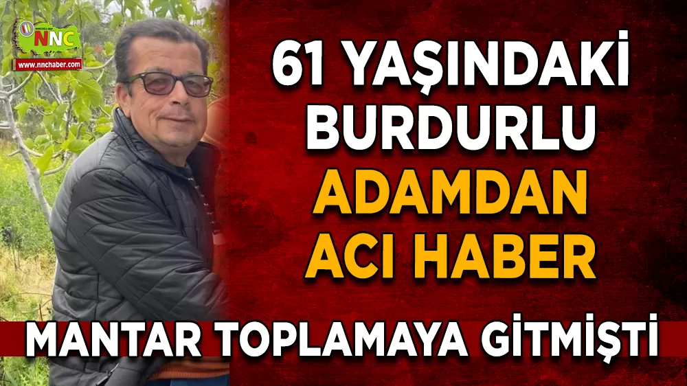 Burdurlu 61 yaşındaki adam ormanlık alanda ölü bulundu