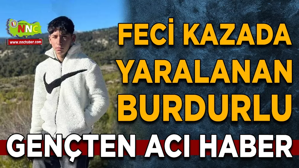 Burdurlu genç 20 günlük yaşam savaşını kaybetti