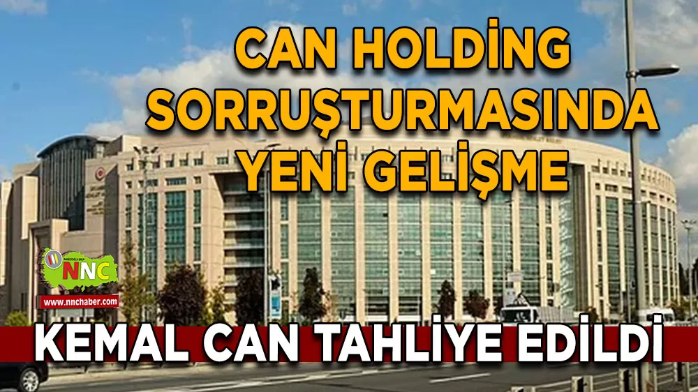Can Holding sorruşturmasında yeni gelişme Kemal Can tahliye edildi