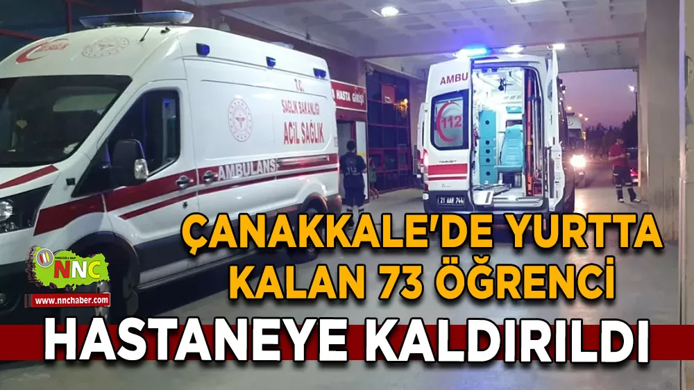 Çanakkale'de yurtta kalan 73 öğrenci hastaneye kaldırıldı