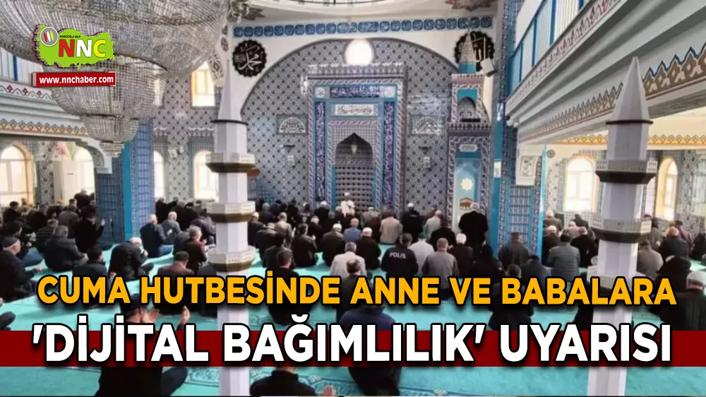 Cuma hutbesinde anne ve babalara 'dijital bağımlılık' uyarısı