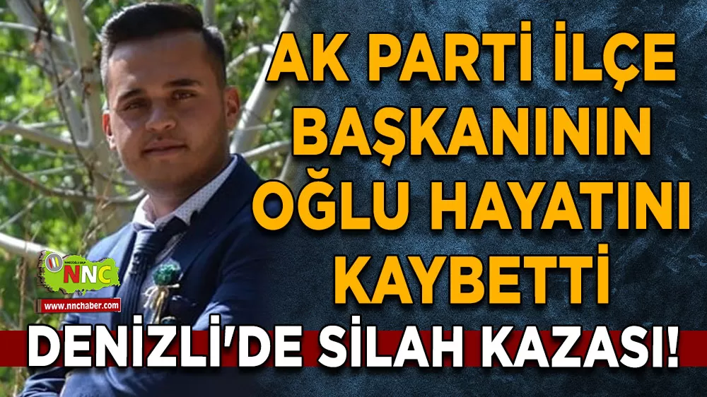 Denizli'de silah kazası! AK Parti ilçe başkanının oğlu hayatını kaybetti