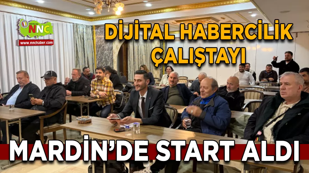 Dijital Habercilik Çalıştayı Mardin’de start aldı