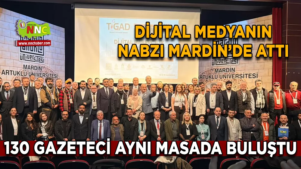 Dijital Medyanın nabzı Mardin’de attı 130 Gazeteci aynı masada buluştu