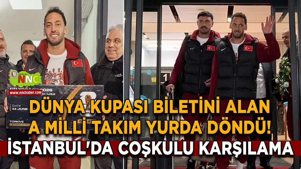 Dünya Kupası biletini alan A Milli Takım yurda döndü! İstanbul'da coşkulu karşılama