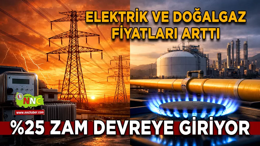 Elektrik ve doğalgaza yüzde 25 zam geldi Yeni tarifeler yarın yürürlüğe giriyor