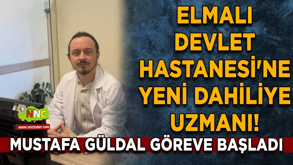 Elmalı Devlet Hastanesi'ne yeni dahiliye uzmanı! Mustafa Güldal göreve başladı