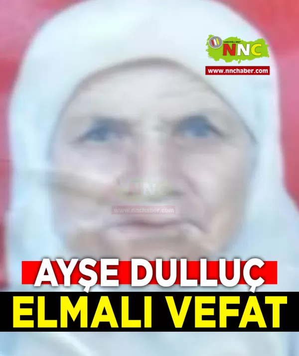 Elmalı Vefat Ayşe Dulluç