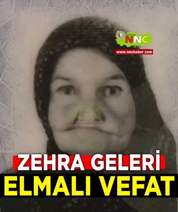 Elmalı Vefat Zehra Geleri