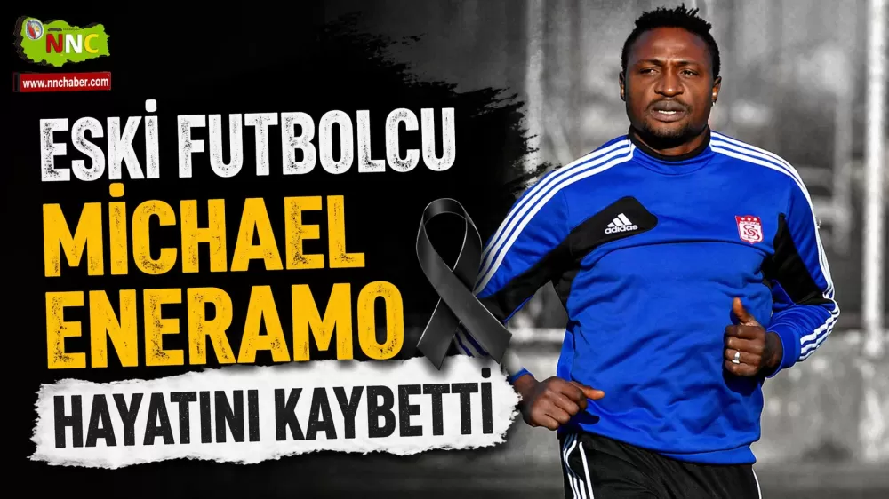 Eski Futbolcu Michael Eneramo hayatını kaybetti
