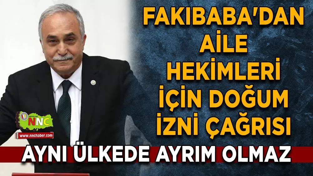 Fakıbaba'dan aile hekimleri için doğum izni çağrısı Aynı ülkede ayrım olmaz