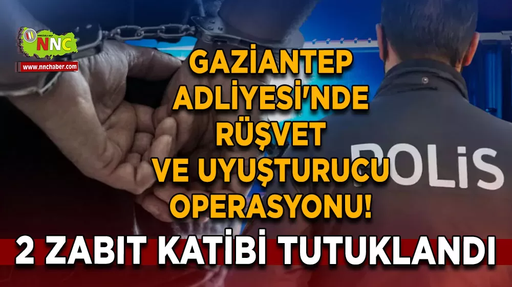 Gaziantep Adliyesi'nde rüşvet ve uyuşturucu operasyonu! 2 zabıt katibi tutuklandı
