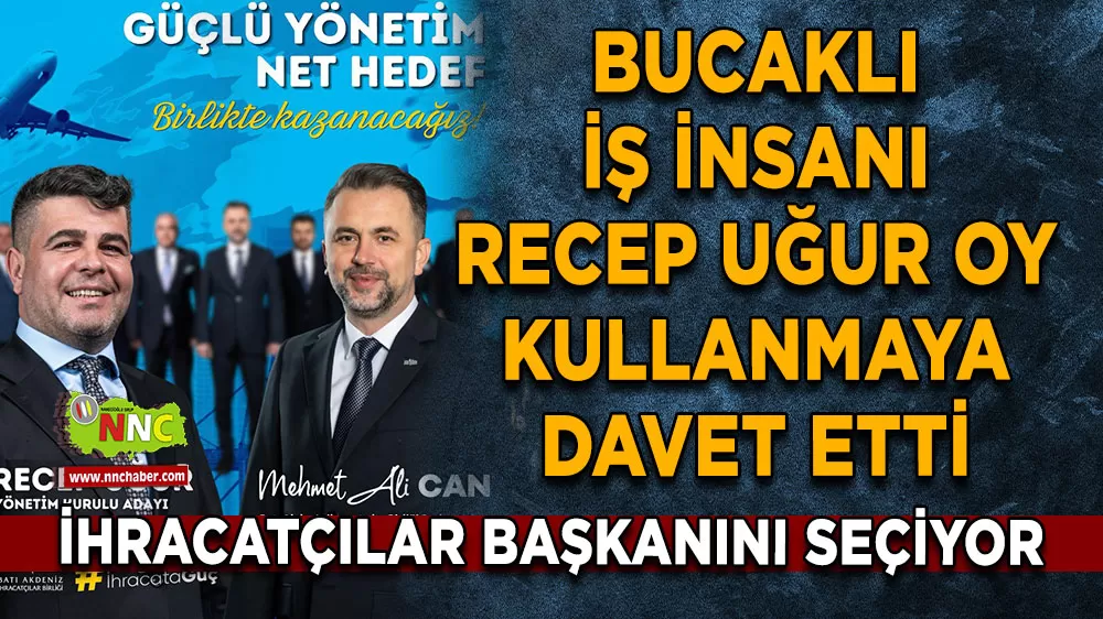 İhracatçılar başkanını seçiyor Bucaklı iş insanı Recep Uğur oy kullanmaya davet etti