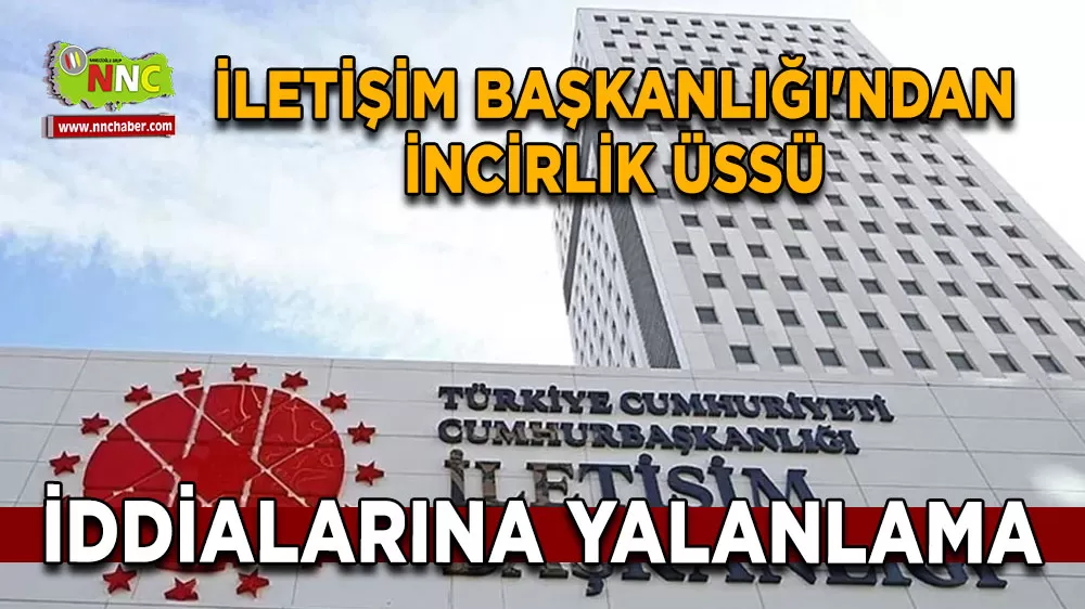 İletişim Başkanlığı'ndan İncirlik Üssü iddialarına yalanlama