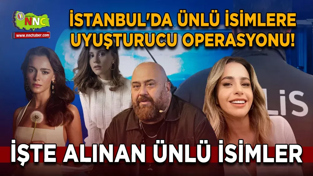 İstanbul'da ünlü isimlere uyuşturucu operasyonu! Burak Deniz ve Emir Can İğrek gözaltında