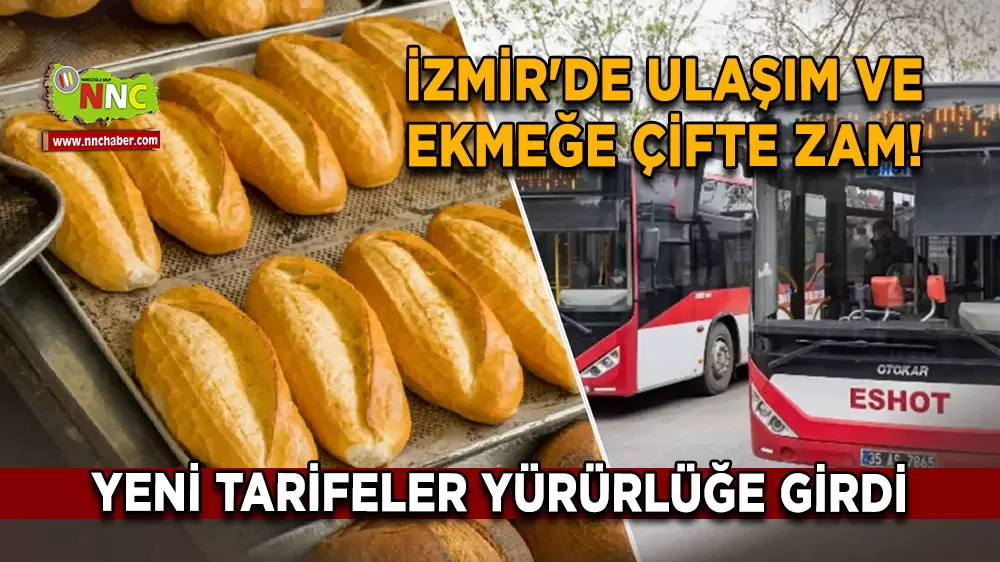 İzmir'de ulaşım ve ekmeğe çifte zam! Yeni tarifeler yürürlüğe girdi