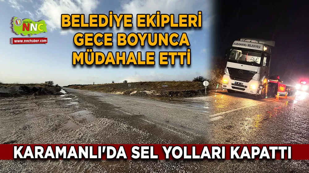 Karamanlı'da sel yolları kapattı Belediye ekipleri gece boyunca müdahale etti