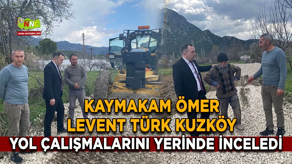 Kaymakam Ömer Levent Türk Kuzköy yol çalışmalarını yerinde inceledi