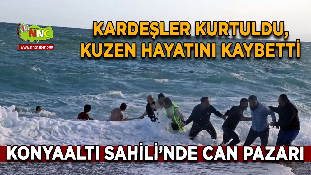 Konyaaltı Sahili’nde can pazarı Kardeşler kurtuldu, kuzen hayatını kaybetti