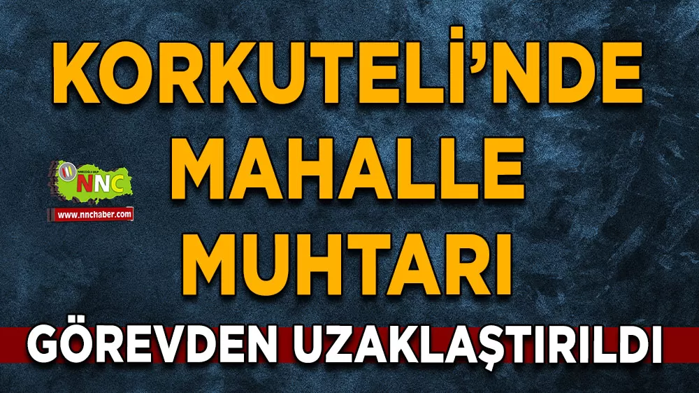 Korkuteli Akyar Mahallesi Muhtarı Hüseyin Gedikoğlu görevden uzaklaştırıldı