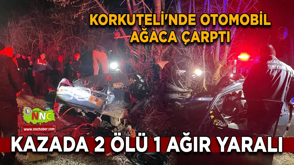 Korkuteli'nde otomobil ağaca çarptı 2 ölü 1 ağır yaralı