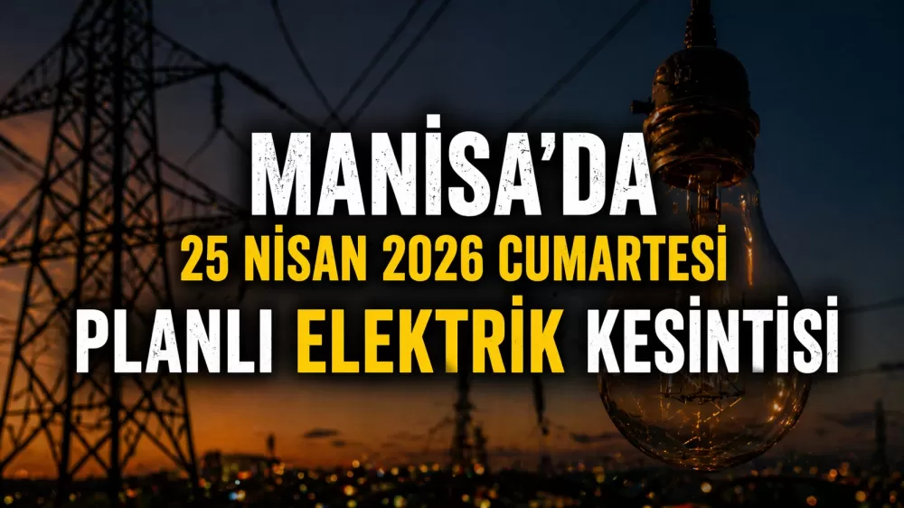 Manisa’da 25 Nisan’da planlı elektrik kesintisi