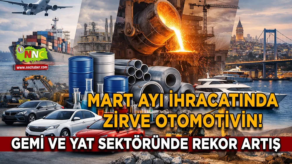 Mart Ayı ihracatında zirve otomotivin! Gemi ve yat sektöründe rekor artış