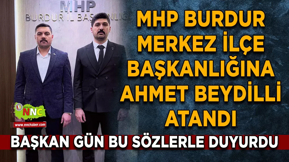 MHP Burdur Merkez İlçe Başkanlığına Ahmet Beydilli atandı