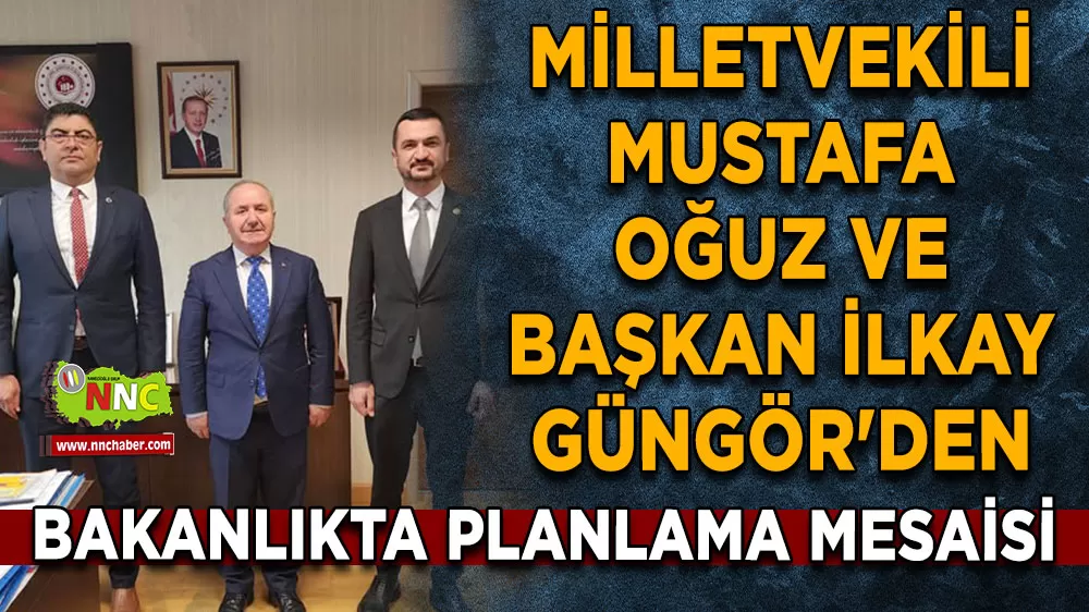 Milletvekili Mustafa Oğuz ve Başkan İlkay Güngör'den bakanlıkta planlama mesaisi