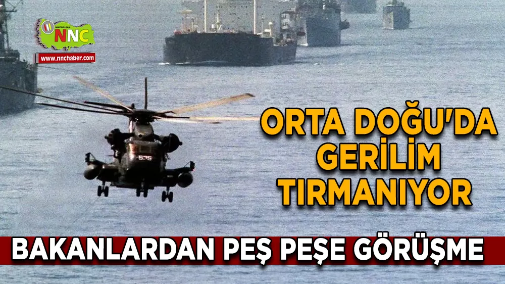 Orta Doğu'da Gerilim Tırmanıyor Bakanlardan Peş Peşe Görüşme