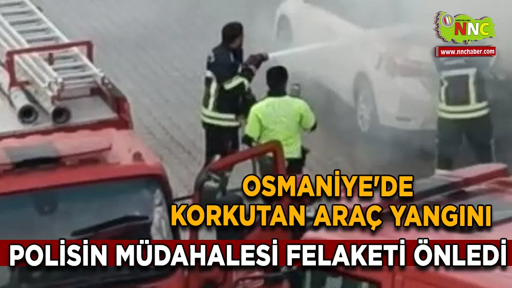 Osmaniye'de Korkutan Araç Yangını