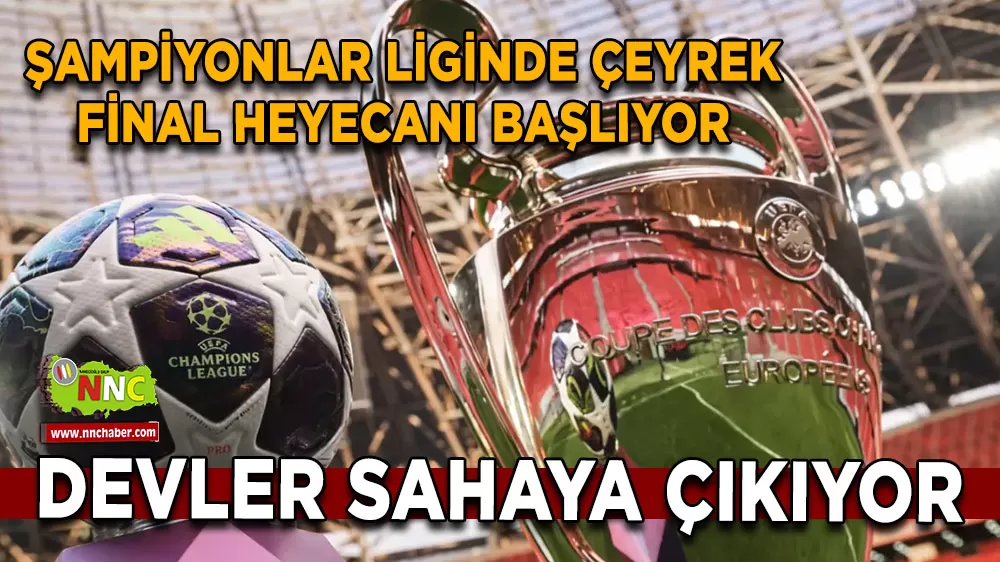 Şampiyonlar Liginde çeyrek final heyecanı başlıyor Devler sahaya çıkıyor