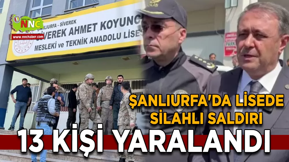 Şanlıurfa'da lisede silahlı saldırı 13 yaralı