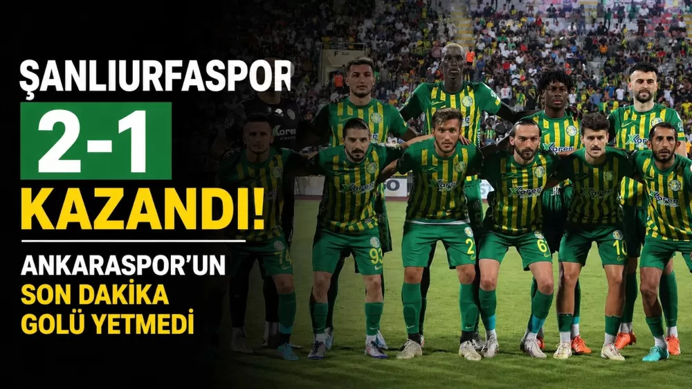 Şanlıurfaspor 2-1 kazandı! Ankaraspor’un son dakika golü yetmedi