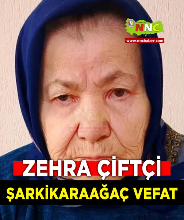 Şarkikaraağaç Vefat Zehra Çiftçi